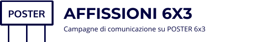 AFFISSIONI 6X3 Campagne di comunicazione su POSTER 6x3